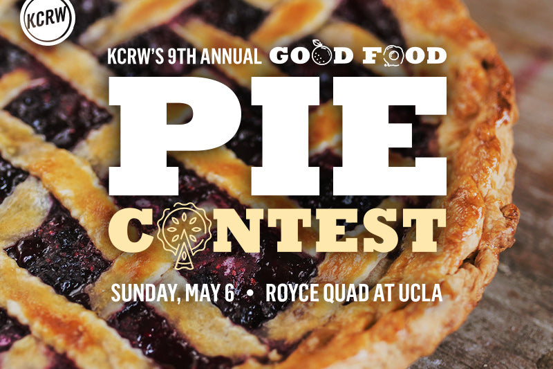 KCRW’s 9th Annual Good Food Pie Contest